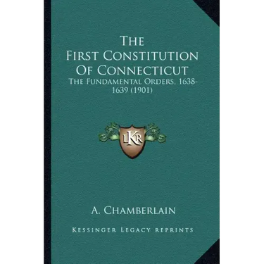 The First Constitution of Connecticut: The Fundamental Orders, 1638-1639 (1901)