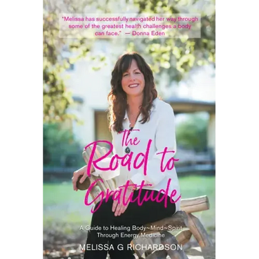 The Road to Gratitude: A Guide to Healing Body Mind Spirit Through Energy Medicine