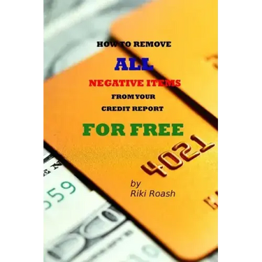 How to Remove ALL Negative Items from your Credit Report: Do It Yourself Guide to Dramatically Increase Your Credit Rating