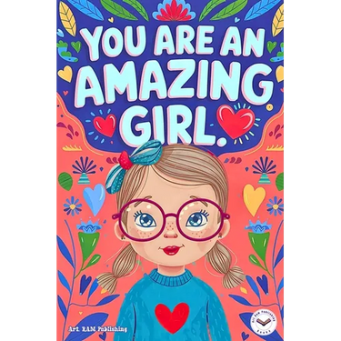 You are an Amazing Girl: Inspiring and Motivational Short Stories for Girls about Confidence, Friendship, Inner Strength and Self-Esteem. Brilliant Em