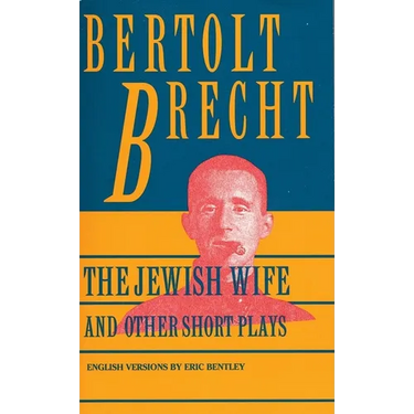 Jewish Wife and Other Short Plays: Includes: In Search of Justice; Informer; Elephant Calf; Measures Taken; Exception and the Rule; Salzburg Dance of