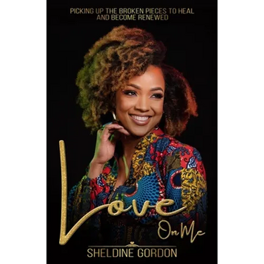 Love On Me: Picking up the Broken Pieces to Heal and Become Renewed