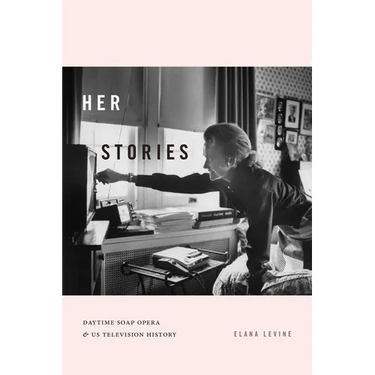 Her Stories: Daytime Soap Opera and Us Television History