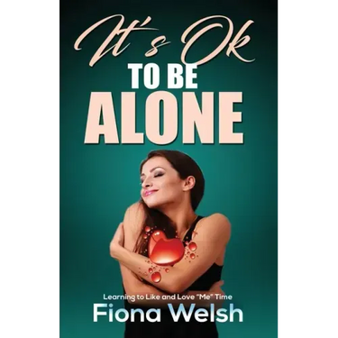 It's Ok to Be Alone: Learning to Like and Love "Me" Time: Workbook self help guide to learn how to be alone and not feel lonely