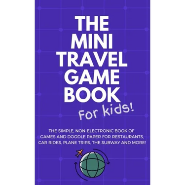 THE MINI TRAVEL GAME BOOK For Kids!: The Simple, Non-Electronic Book of Games and Doodle Paper for Restaurants, Car Rides, Plane Trips, the Subway and