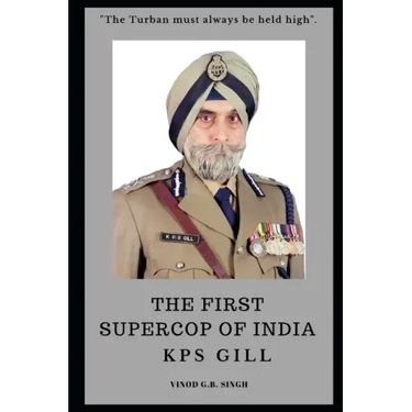 THE FIRST SUPERCOP OF INDIA - K.P.S. Gill: Paperback - 2017