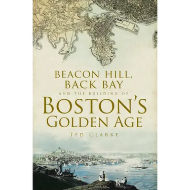 Beacon Hill, Back Bay and the Building of Boston's Golden Age