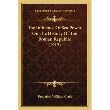 The Influence Of Sea Power On The History Of The Roman Republic (1915)