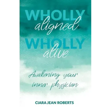 Wholly Aligned, Wholly Alive: Awakening your inner physician