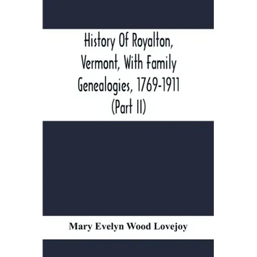 History Of Royalton, Vermont, With Family Genealogies, 1769-1911 (Part Ii)