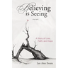 Believing is Seeing: A Story of Loss, Faith, and Hope