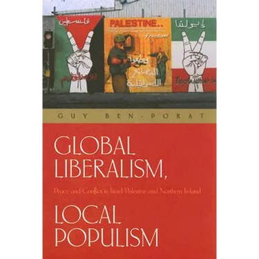 Global Liberalism, Local Populism: Peace and Conflict in Israel/Palestine and Northern Ireland