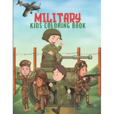 Military Kids Coloring Book: Army Books, Military Vehicles, Soldiers, Airplanes Coloring Books for Boys, Kids, Perfect a Gift.