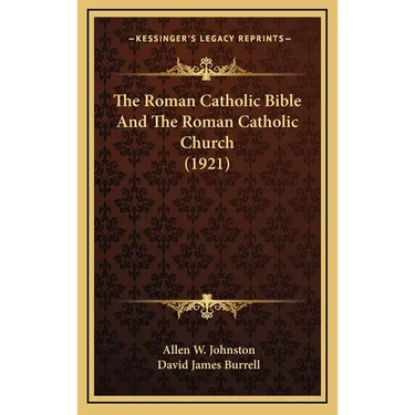 The Roman Catholic Bible And The Roman Catholic Church (1921)