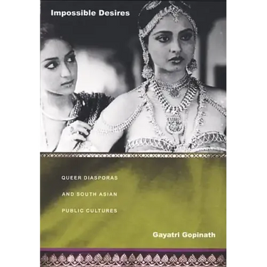 Impossible Desires: Queer Diasporas and South Asian Public Cultures