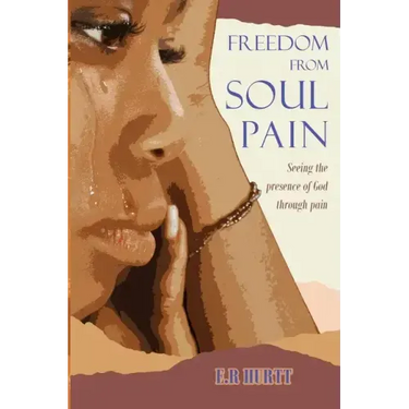 Freedom From Soul Pain: Seeing the presence of God through pain