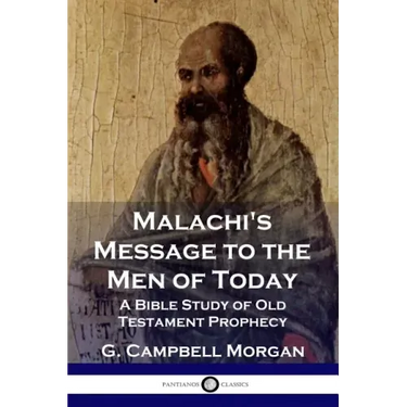 Malachi's Message to the Men of Today: A Bible Study of Old Testament Prophecy