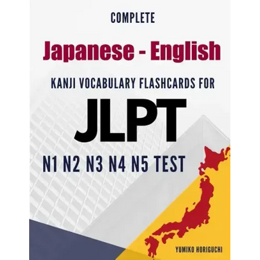 Complete Japanese - English Kanji Vocabulary Flashcards for JLPT N1 N2 N3 N4 N5 Test: Practice Japanese Language Proficiency Test Workbook