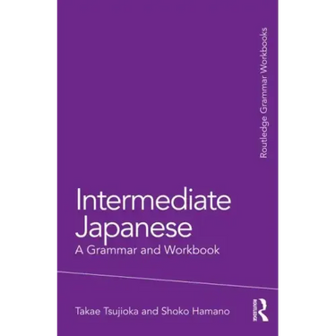 Intermediate Japanese: A Grammar and Workbook