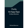Chunky, the Happy Hippo; His Many Adventures