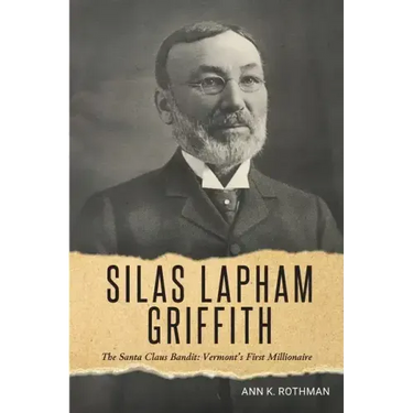 Silas Lapham Griffith: The Santa Claus Bandit: Vermont's First Millionaire
