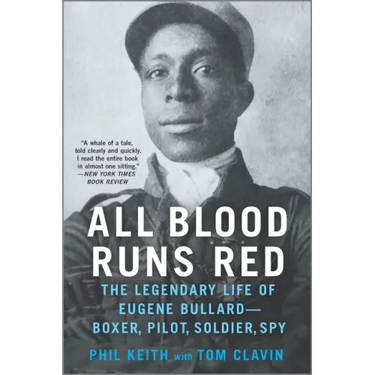 All Blood Runs Red: The Legendary Life of Eugene Bullard--Boxer, Pilot, Soldier, Spy