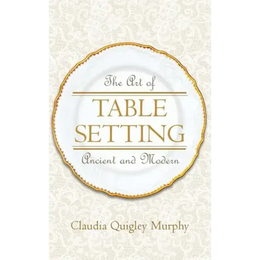 The Art of Table Setting, Ancient and Modern