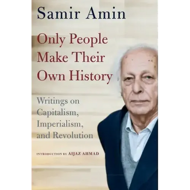 Only People Make Their Own History: Writings on Capitalism, Imperialism, and Revolution
