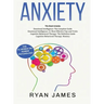 Anxiety: How to Retrain Your Brain to Eliminate Anxiety, Depression and Phobias Using Cognitive Behavioral Therapy, and Develop
