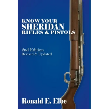 Know Your Sheridan Rifles & Pistols: 2nd Edition Revised & Updated