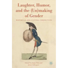 Laughter, Humor, and the (Un)Making of Gender: Historical and Cultural Perspectives