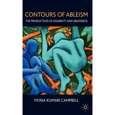 Contours of Ableism: The Production of Disability and Abledness