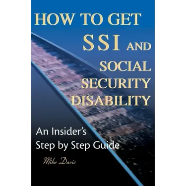 How to Get SSI & Social Security Disability: An Insider's Step by Step Guide