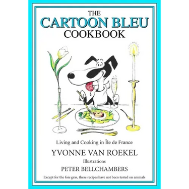 The Cartoon Bleu Cookbook: Living and Cooking in Ile de France