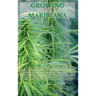 Growing Marijuana: The Ultimate Step-by-Step Guide On How to Grow Marijuana Indoors & Outdoors, Produce Mind-Blowing Weed, and Even Start