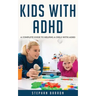 Kids with ADHD: A complete guide to helping a child with ADHD