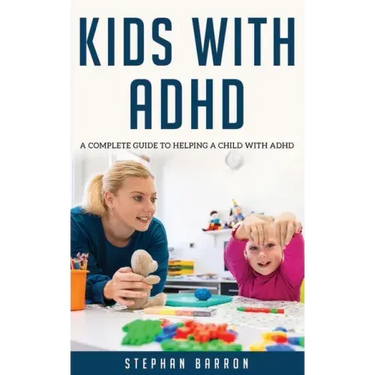 Kids with ADHD: A complete guide to helping a child with ADHD