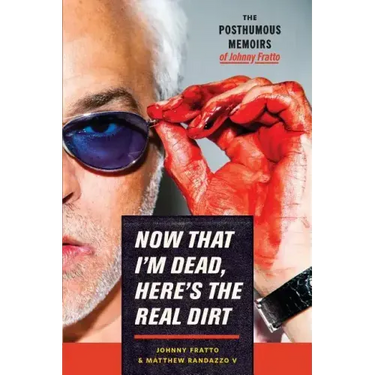 Now That I'm Dead, Here's The Real Dirt: The Posthumous Memoirs of Johnny Fratto