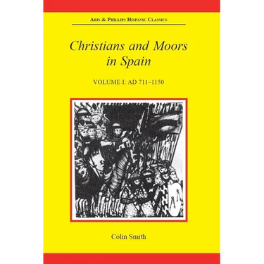 Christians and Moors in Spain, Volume I: AD 711-1150
