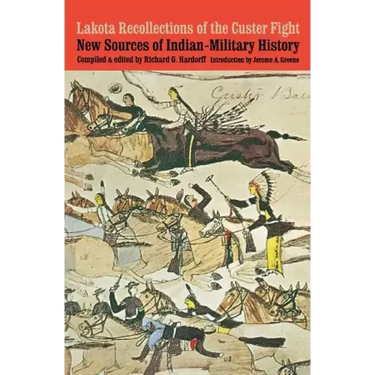 Lakota Recollections of the Custer Fight: New Sources of Indian-Military History