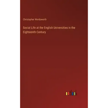 Social Life at the English Universities in the Eighteenth Century