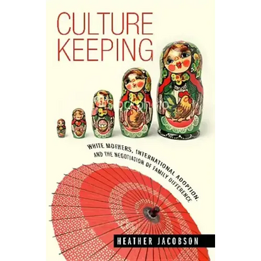 Culture Keeping: White Mothers, International Adoption, and the Negotiation of Family Difference