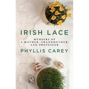 Irish Lace: Memoirs of a Mother, Grandmother, and Professor