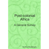Post-colonial Africa: A General Survey