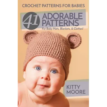 Crochet Patterns For Babies (2nd Edition): 41 Adorable Patterns For Baby Hats, Blankets, & Clothes!
