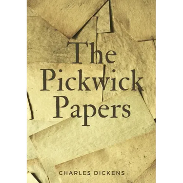 The Pickwick Papers: The Posthumous Papers of the Pickwick Club