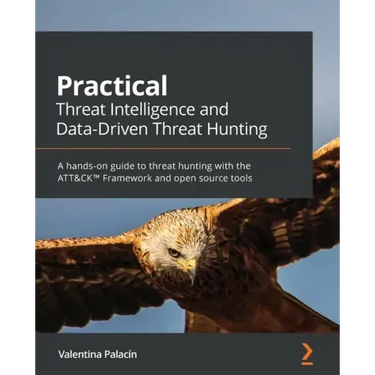 Practical Threat Intelligence and Data-Driven Threat Hunting: A hands-on guide to threat hunting with the ATT&CK(TM) Framework and open source tools