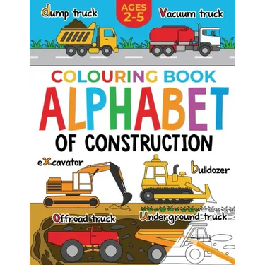 Construction Colouring Book for Children: Alphabet of Construction for Kids: Diggers, Dumpers, Trucks and more (Ages 2-5)