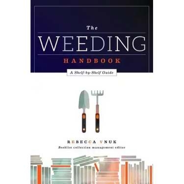 The Weeding Handbook: A Shelf-By-Shelf Guide