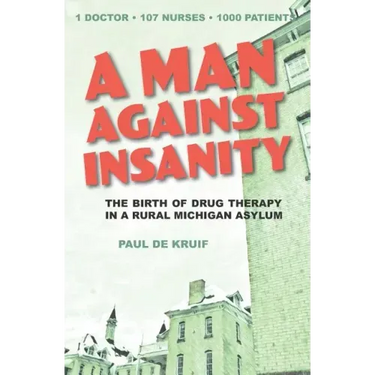 A Man Against Insanity: The Birth of Drug Therapy in a Northern Michigan Asylum
